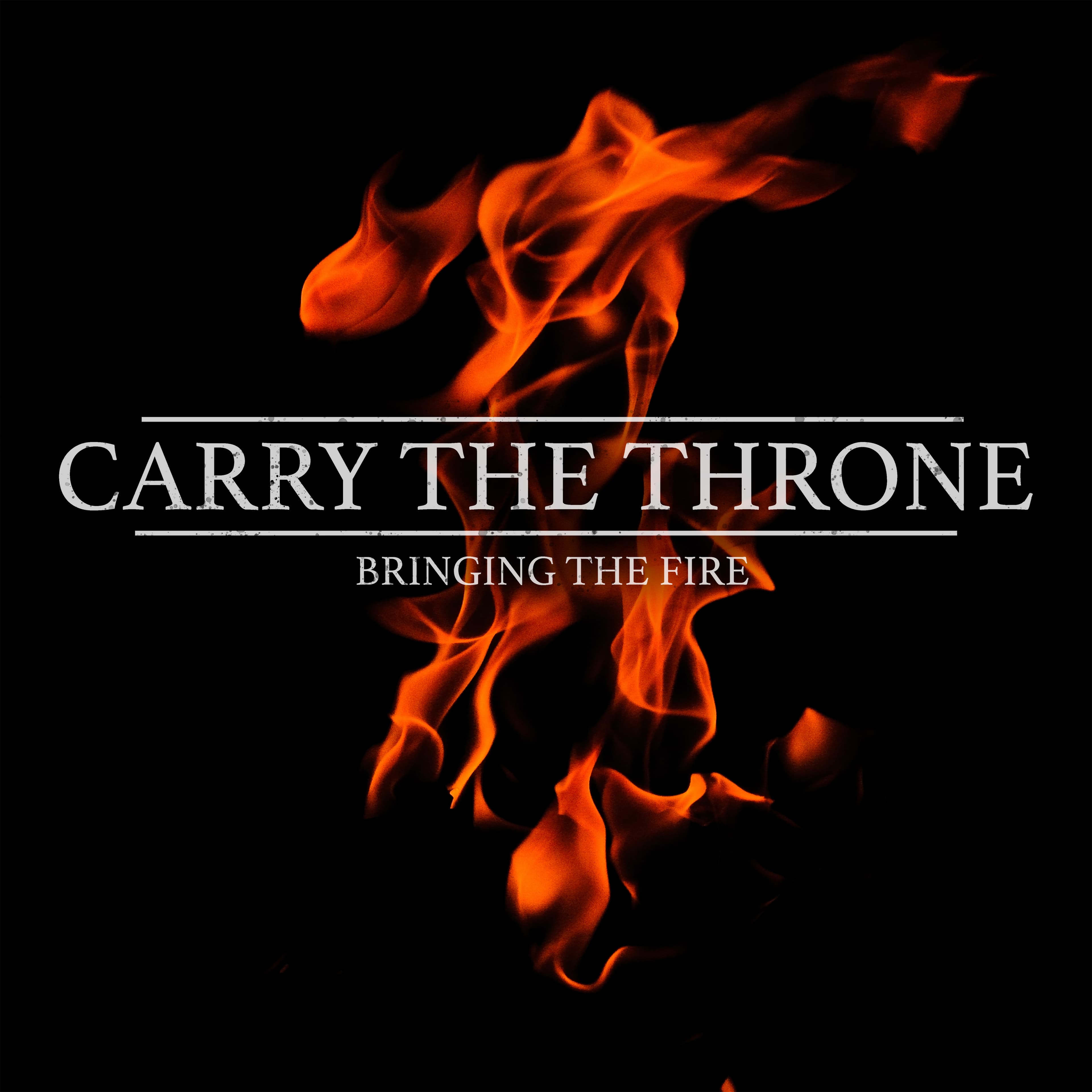 Bringing the Fire — Carry the Throne